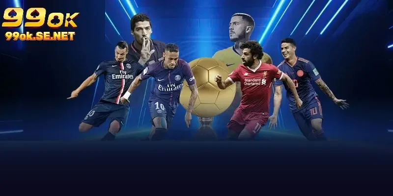 99OK mang đến đa dạng kèo cược hấp dẫn khi đầu tư bóng đá Châu Âu